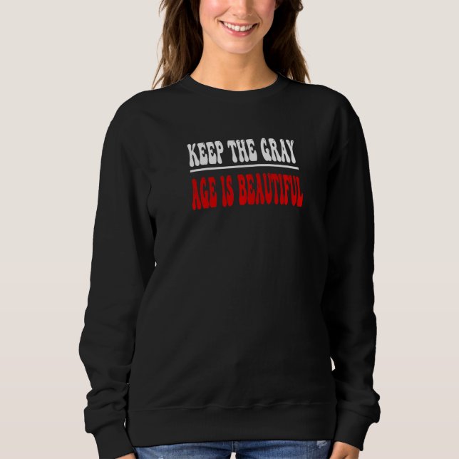 Keep the Grey Age is Beautiful Openly Grey Sweatshirt (Front)
