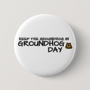 Keep the Groundhog in Groundhog Day 2 Inch Round Button