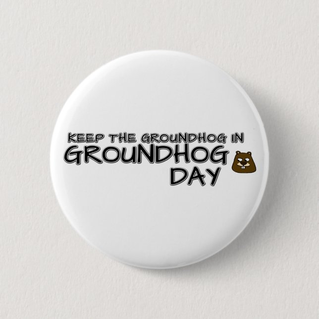Keep the Groundhog in Groundhog Day 2 Inch Round Button (Front)