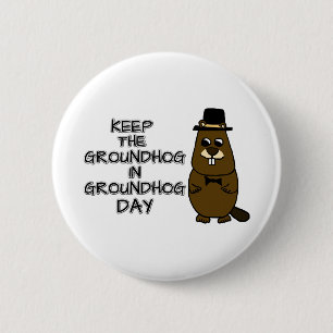 Keep the Groundhog in Groundhog Day 2 Inch Round Button