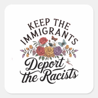 Keep the Immigrants Deport the Racist Square Sticker