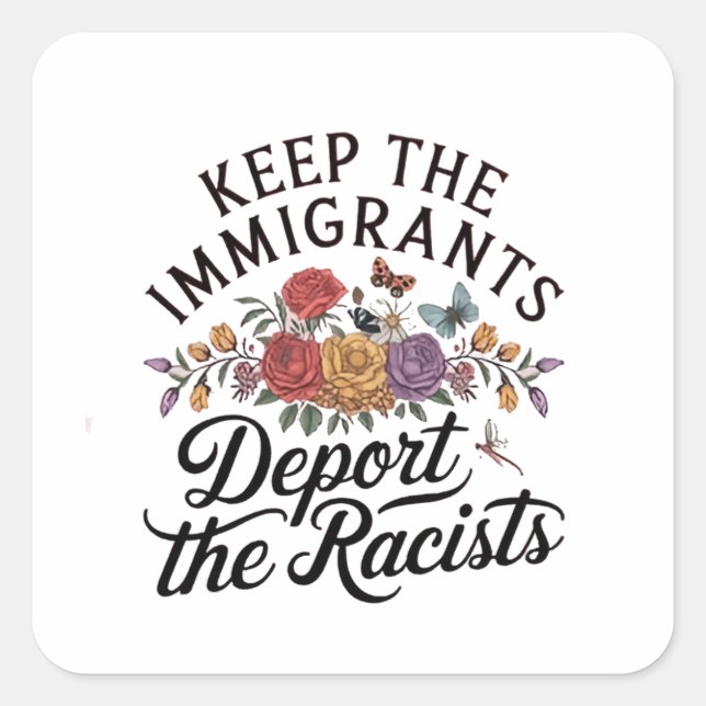 Keep the Immigrants Deport the Racist Square Sticker (Front)