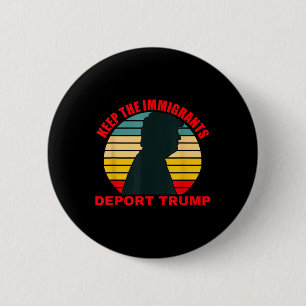 Keep The Immigrants Deport Trump Retro Anti-trump  2 Inch Round Button