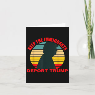 Keep The Immigrants Deport Trump Retro Anti-trump Card