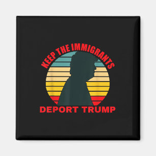 Keep The Immigrants Deport Trump Retro Anti-trump Magnet