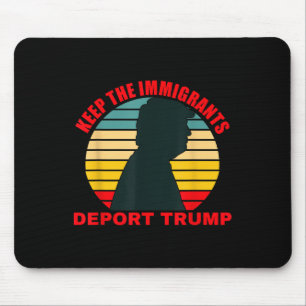 Keep The Immigrants Deport Trump Retro Anti-trump Mouse Pad