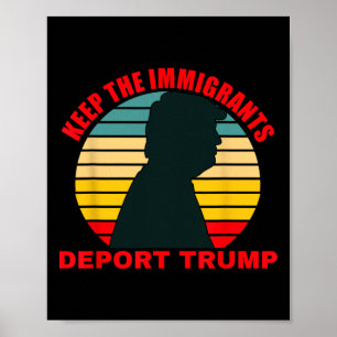 Keep The Immigrants Deport Trump Retro Anti-trump Poster