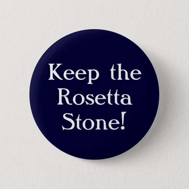 Keep the Rosetta Stone! 2 Inch Round Button (Front)