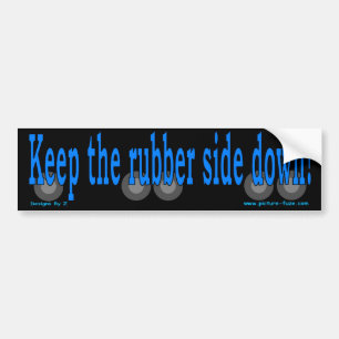 Keep the Rubber side down Bumper Sticker