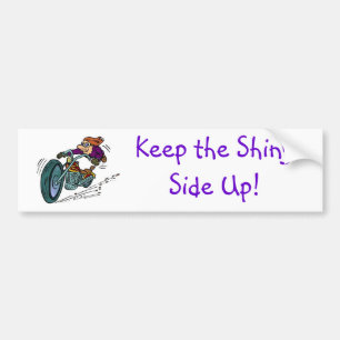 Keep the Shiny Side Up! Bumper Sticker