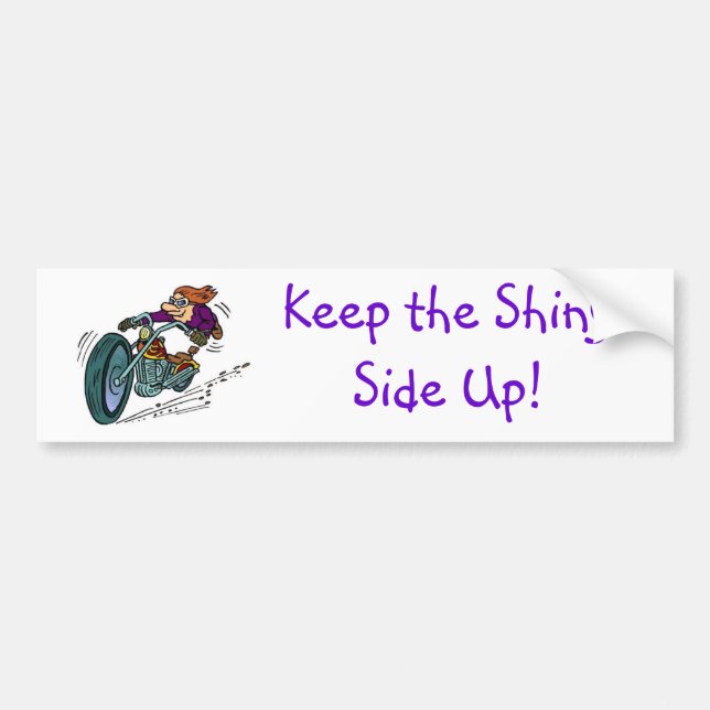 Keep the Shiny Side Up! Bumper Sticker (Front)