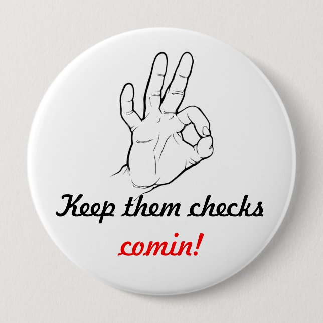 Keep them checks comin! 4 inch round button (Front)