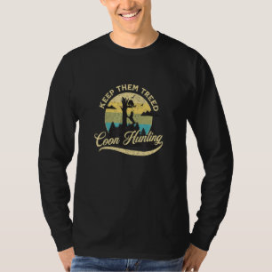 KEEP THEM TREED - COON HUNTING - Funny Raccoon Hun T-Shirt
