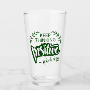 Keep Thinking Positive Glass
