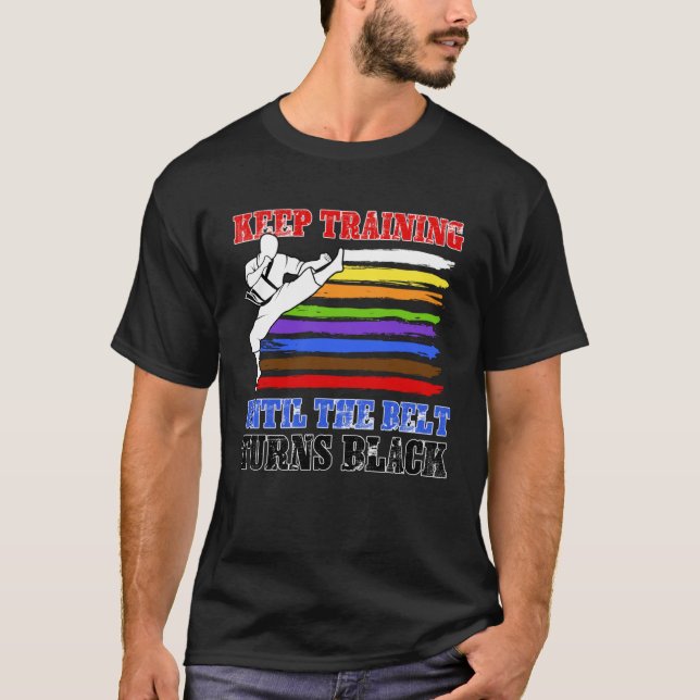 Keep Training Until Belt Turns Black For Karate Ta T-Shirt (Front)