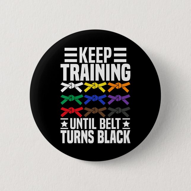 Keep Training Until Belt Turns Black Funny Karate  2 Inch Round Button (Front)