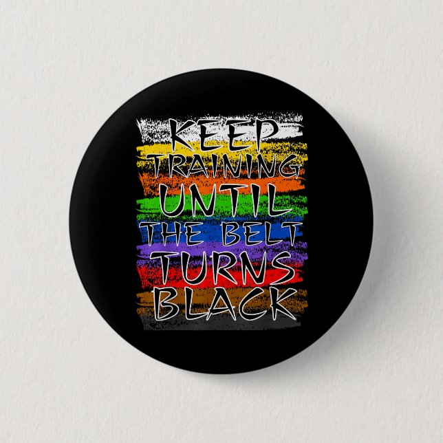 Keep Training Until Belt Turns Black Karate 2 Inch Round Button (Front)