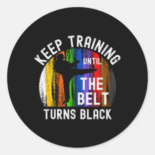 Keep Training Until Belt Turns Black Karate Classic Round Sticker