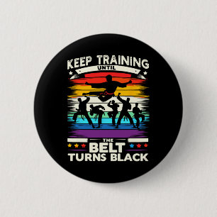 Keep Training Until Belt Turns Black Karate Cool A 2 Inch Round Button