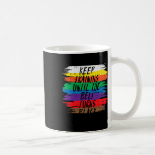 Keep Training Until Belt Turns Black Karate Martia Coffee Mug