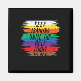 Keep Training Until Belt Turns Black Karate Martia Magnet