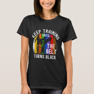 Keep Training Until Belt Turns Black Karate T-Shirt
