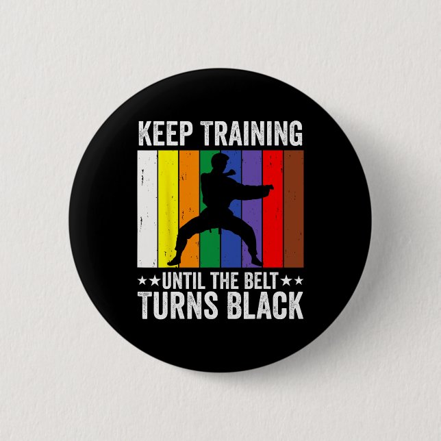 Keep Training Until Belt Turns Black Karate Taekwo 2 Inch Round Button (Front)