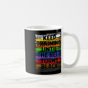 Keep Training Until Belt Turns Black Karate Taekwo Coffee Mug