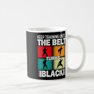 Keep Training Until The Belt Turns Black 1 Coffee Mug