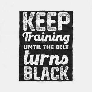 Keep Training Until The Belt Turns Black 2 Fleece Blanket