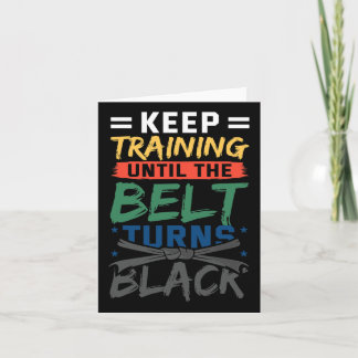 Keep Training Until The Belt Turns Black Belt Kara Card