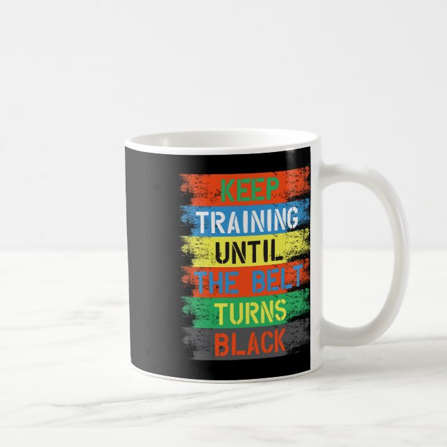 Keep Training Until The Belt Turns Black  Coffee Mug (Right)
