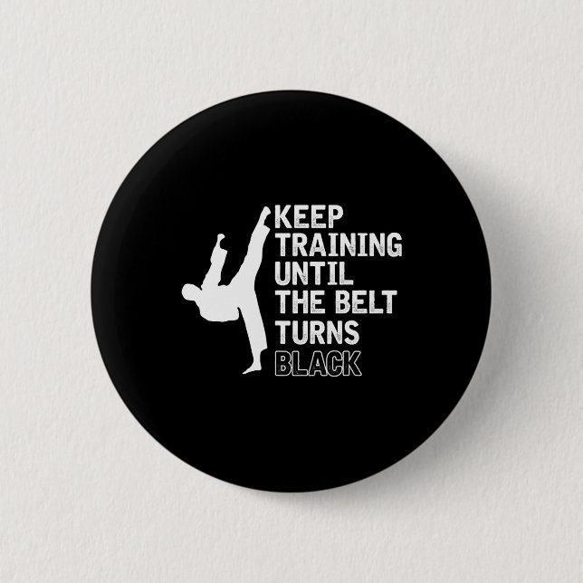Keep Training Until The Belt Turns Black Funny Kar 2 Inch Round Button (Front)