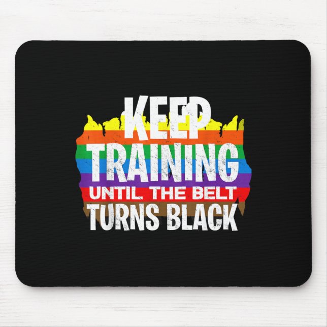 Keep Training Until The Belt Turns Black - Funny Mouse Pad (Front)