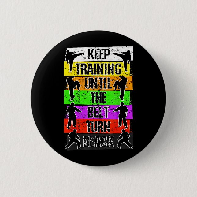 Keep Training Until The Belt Turns Black Karate 2 Inch Round Button (Front)