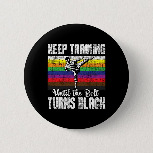 Keep Training Until The Belt Turns Black - Karate  2 Inch Round Button (Front)