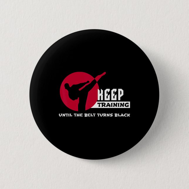 Keep Training Until The Belt Turns Black Karate  2 Inch Round Button (Front)