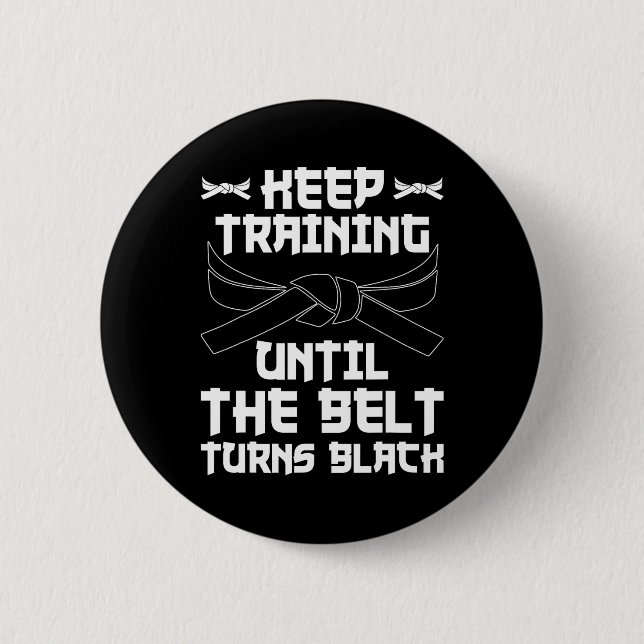 Keep Training Until The Belt Turns Black Karate 4  2 Inch Round Button (Front)