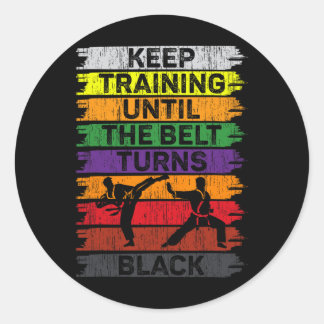 Keep Training Until The Belt Turns Black Karate Bo Classic Round Sticker