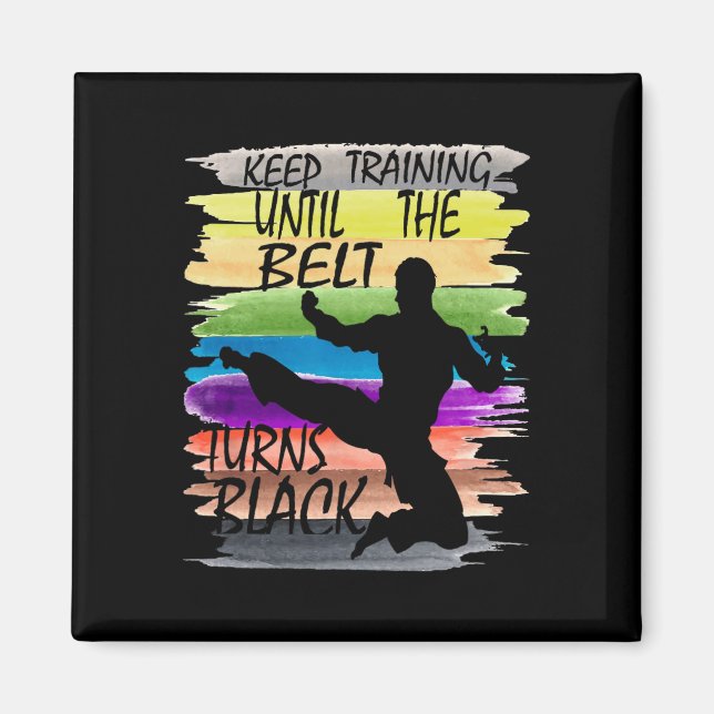 Keep Training Until The Belt Turns Black Karate Bo Magnet (Front)