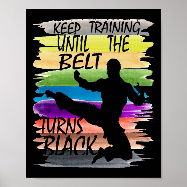 Keep Training Until The Belt Turns Black Karate Bo Poster (Front)