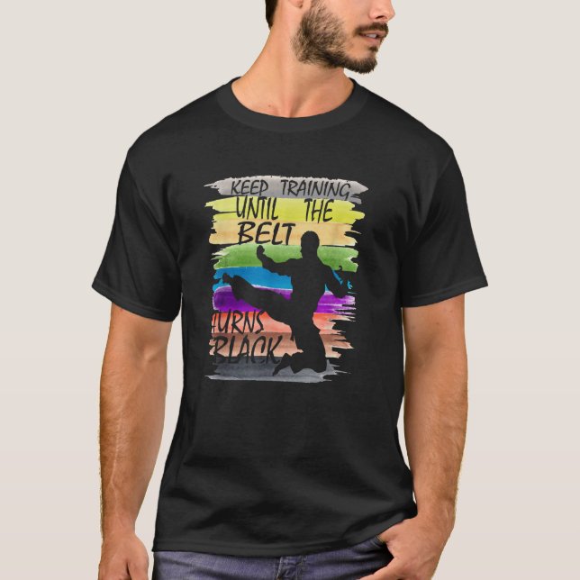 Keep Training Until the Belt Turns Black Karate Bo T-Shirt (Front)