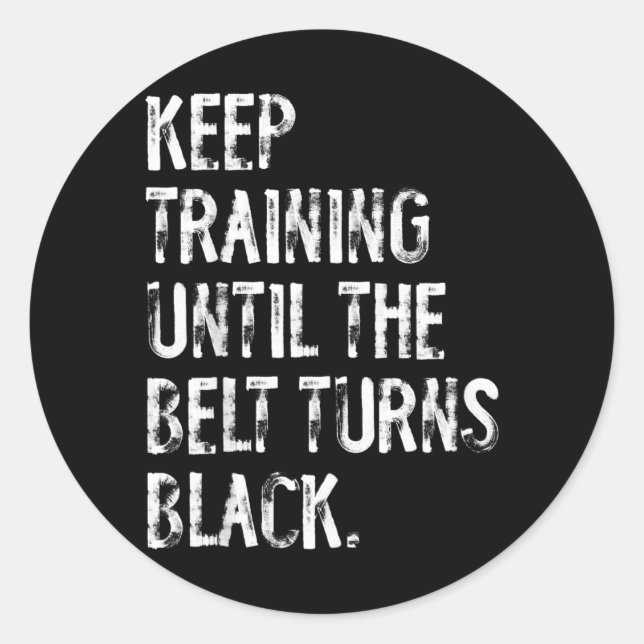 Keep Training Until The Belt Turns Black Karate Classic Round Sticker (Front)