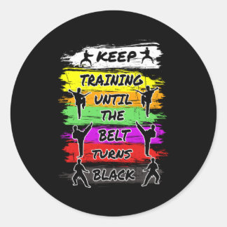 Keep Training Until The Belt Turns Black Karate Classic Round Sticker
