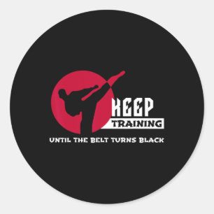Keep Training Until The Belt Turns Black Karate  Classic Round Sticker