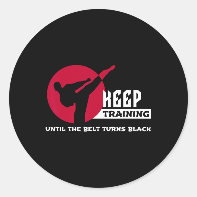 Keep Training Until The Belt Turns Black Karate  Classic Round Sticker (Front)