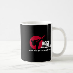 Keep Training Until The Belt Turns Black Karate  Coffee Mug