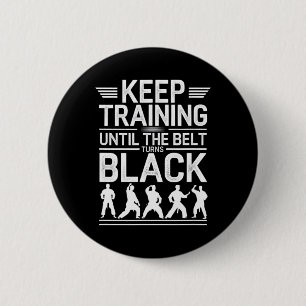 Keep Training Until The Belt Turns Black Karate De 2 Inch Round Button