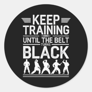 Keep Training Until The Belt Turns Black Karate De Classic Round Sticker