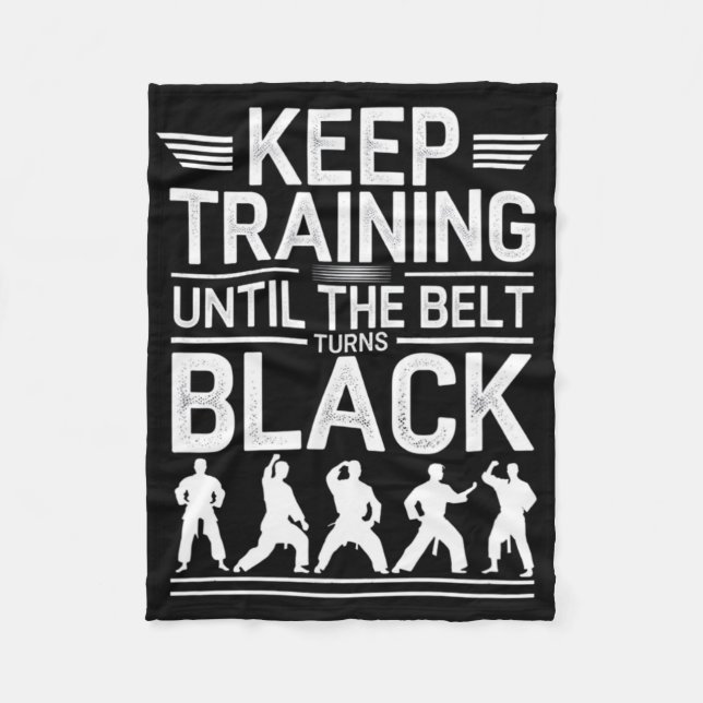 Keep Training Until The Belt Turns Black Karate De Fleece Blanket (Front)